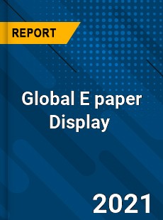 Global E paper Display Market