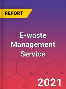 Global E waste Management Service Market