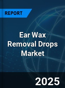 Global Ear Wax Removal Drops Outlook