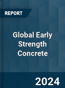 Global Early Strength Concrete Market