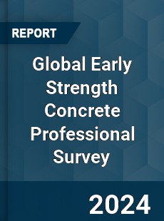 Global Early Strength Concrete Professional Survey Report