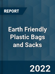 Global Earth Friendly Plastic Bags and Sacks Market