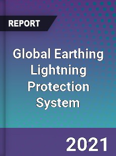 Global Earthing Lightning Protection System Market