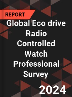Global Eco drive Radio Controlled Watch Professional Survey Report