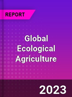 Global Ecological Agriculture Market