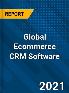 Global Ecommerce CRM Software Market