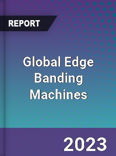 Global Edge Banding Machines Market
