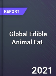 Global Edible Animal Fat Market