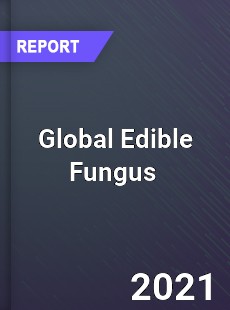 Global Edible Fungus Market