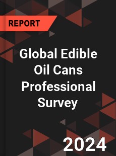Global Edible Oil Cans Professional Survey Report