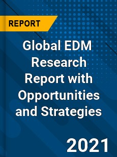 Global EDM Market Research Report with Opportunities and Strategies