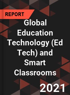 Global Education Technology and Smart Classrooms Market