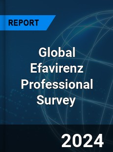 Global Efavirenz Professional Survey Report