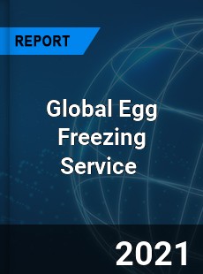 Global Egg Freezing Service Market
