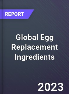 Global Egg Replacement Ingredients Market