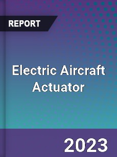 Global Electric Aircraft Actuator Market