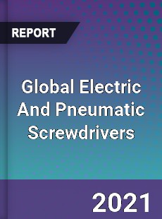 Global Electric And Pneumatic Screwdrivers Market