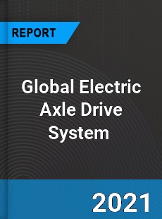 Global Electric Axle Drive System Market