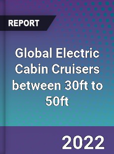 Global Electric Cabin Cruisers between 30ft to 50ft Market