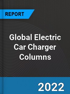 Global Electric Car Charger Columns Market