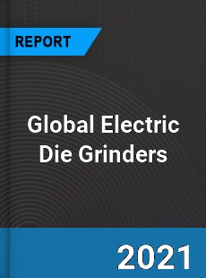 Global Electric Die Grinders Market