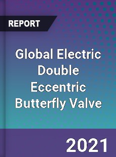Global Electric Double Eccentric Butterfly Valve Market
