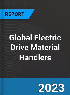 Global Electric Drive Material Handlers Industry