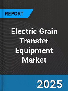 Global Electric Grain Transfer Equipment Outlook