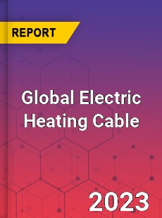 Global Electric Heating Cable Industry