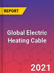 Electric Heating Cable Market