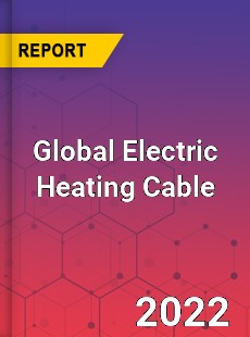 Global Electric Heating Cable Market