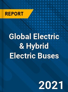 Global Electric amp Hybrid Electric Buses Market