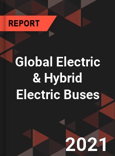 Global Electric amp Hybrid Electric Buses Market
