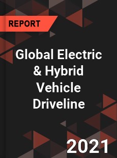 Global Electric & Hybrid Vehicle Driveline Market