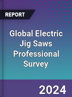 Global Electric Jig Saws Professional Survey Report