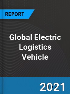Global Electric Logistics Vehicle Market