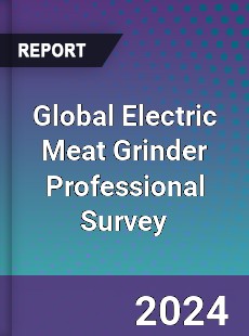 Global Electric Meat Grinder Professional Survey Report