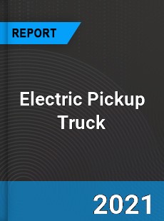 Global Electric Pickup Truck Market
