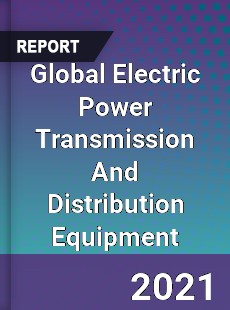 Global Electric Power Transmission And Distribution Equipment Market