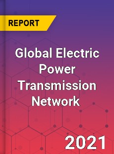 Global Electric Power Transmission Network Market