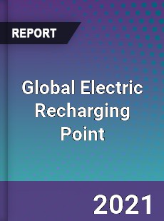 Global Electric Recharging Point Market