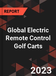 Global Electric Remote Control Golf Carts Industry