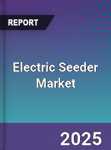 Global Electric Seeder Outlook