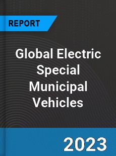 Global Electric Special Municipal Vehicles Industry