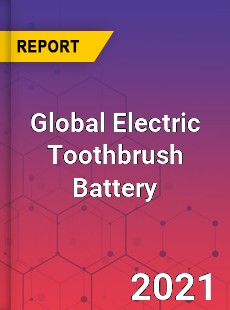 Global Electric Toothbrush Battery Industry