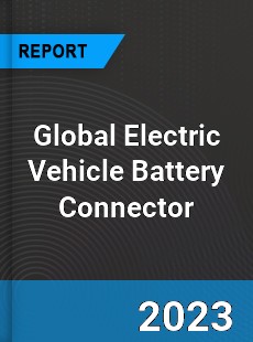 Global Electric Vehicle Battery Connector Industry