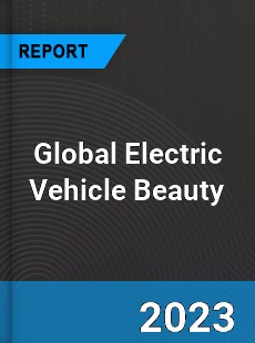 Global Electric Vehicle Beauty Market