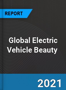 Global Electric Vehicle Beauty Market