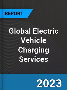 Global Electric Vehicle Charging Services Market