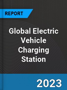 Global Electric Vehicle Charging Station Market